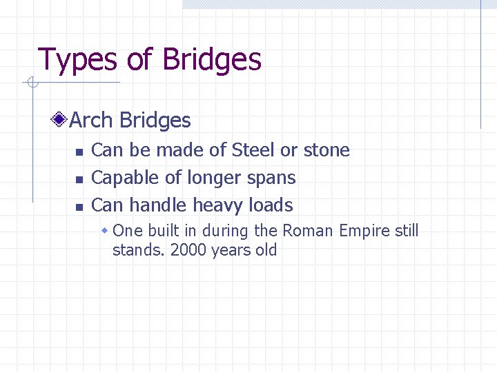 Types of Bridges Arch Bridges n n n Can be made of Steel or