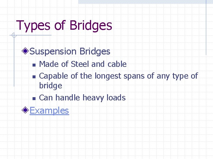 Types of Bridges Suspension Bridges n n n Made of Steel and cable Capable
