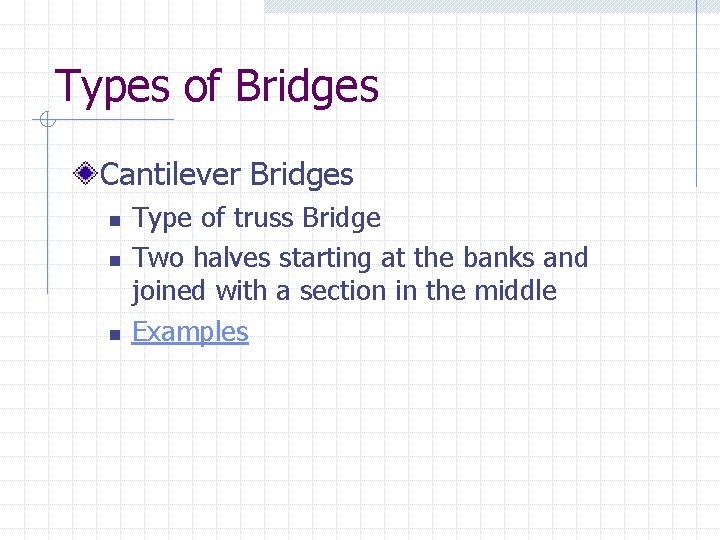 Types of Bridges Cantilever Bridges n n n Type of truss Bridge Two halves