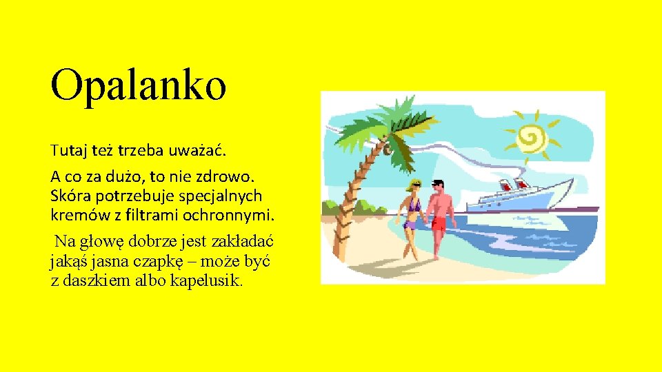 Opalanko Tutaj też trzeba uważać. A co za dużo, to nie zdrowo. Skóra potrzebuje