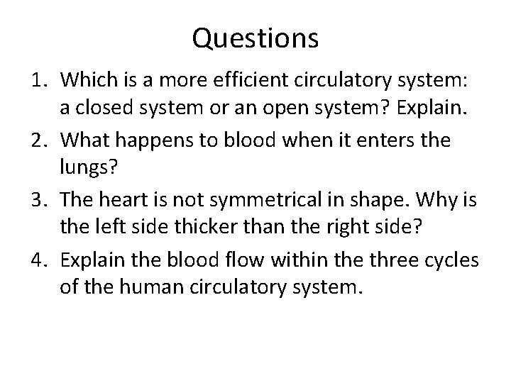 Questions 1. Which is a more efficient circulatory system: a closed system or an