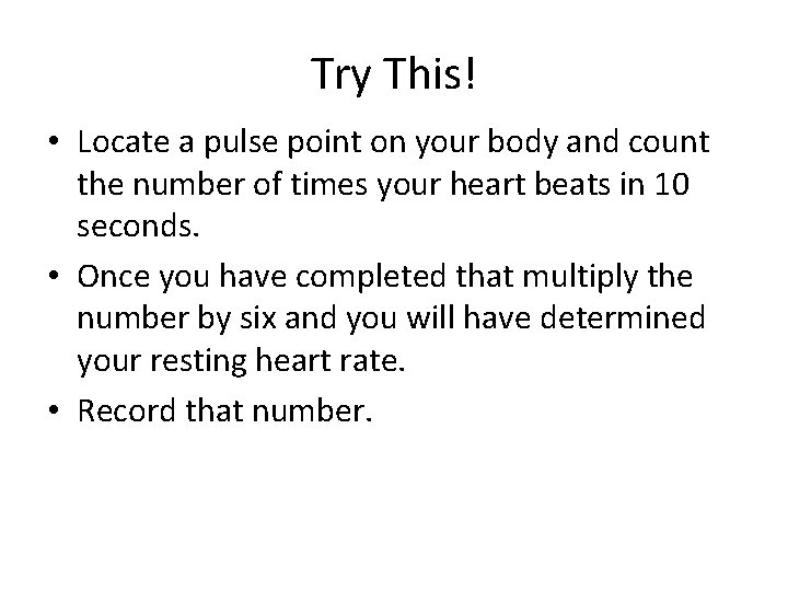 Try This! • Locate a pulse point on your body and count the number