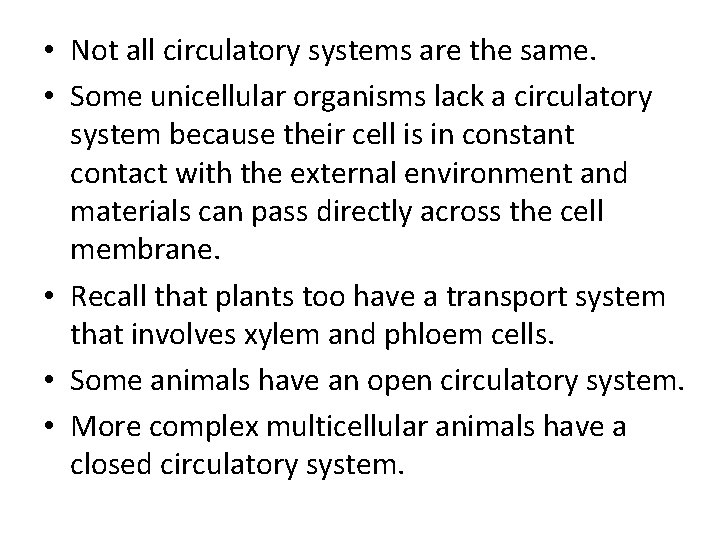  • Not all circulatory systems are the same. • Some unicellular organisms lack