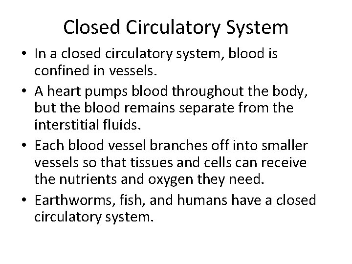 Closed Circulatory System • In a closed circulatory system, blood is confined in vessels.