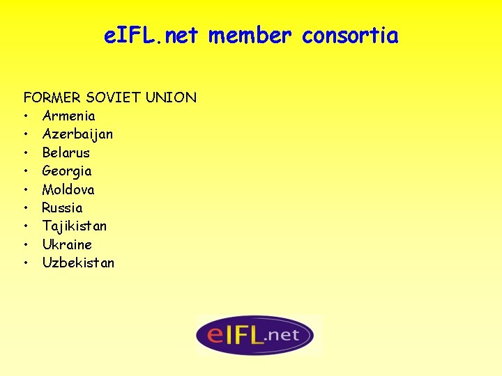 e. IFL. net member consortia FORMER SOVIET UNION • Armenia • Azerbaijan • Belarus