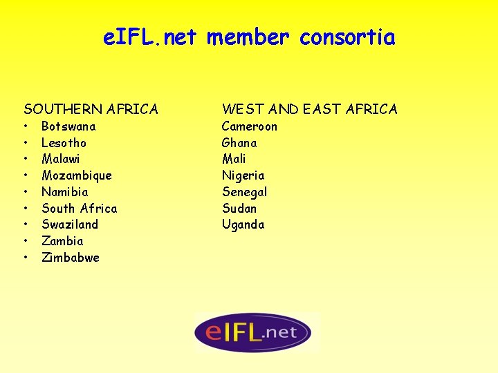 e. IFL. net member consortia SOUTHERN AFRICA • • • Botswana Lesotho Malawi Mozambique