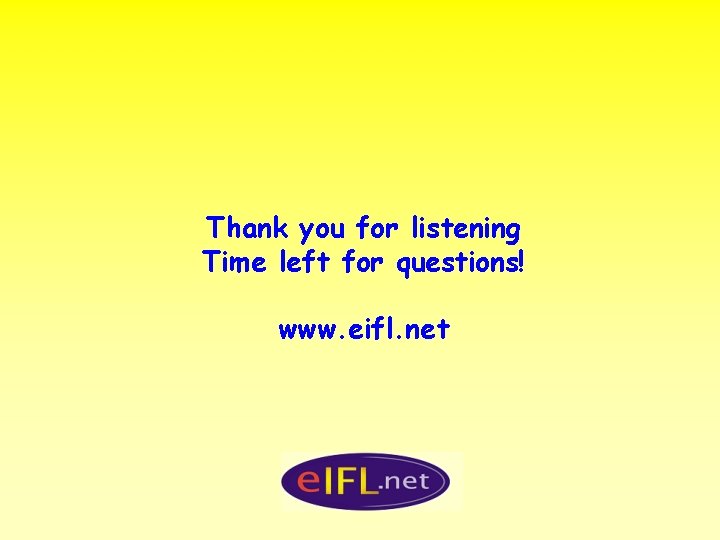 Thank you for listening Time left for questions! www. eifl. net 