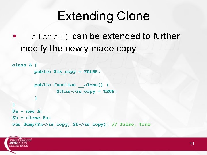 Extending Clone § __clone() can be extended to further modify the newly made copy.