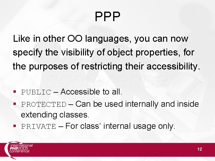 PPP Like in other OO languages, you can now specify the visibility of object