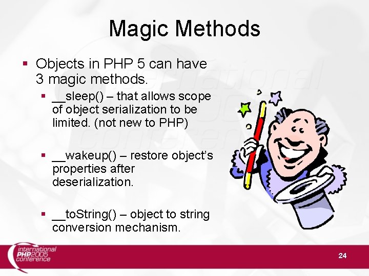Magic Methods § Objects in PHP 5 can have 3 magic methods. § __sleep()