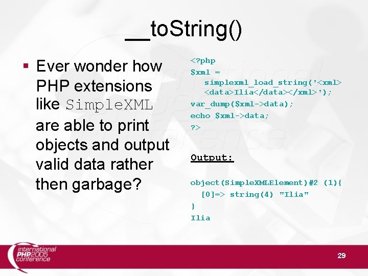 __to. String() § Ever wonder how PHP extensions like Simple. XML are able to