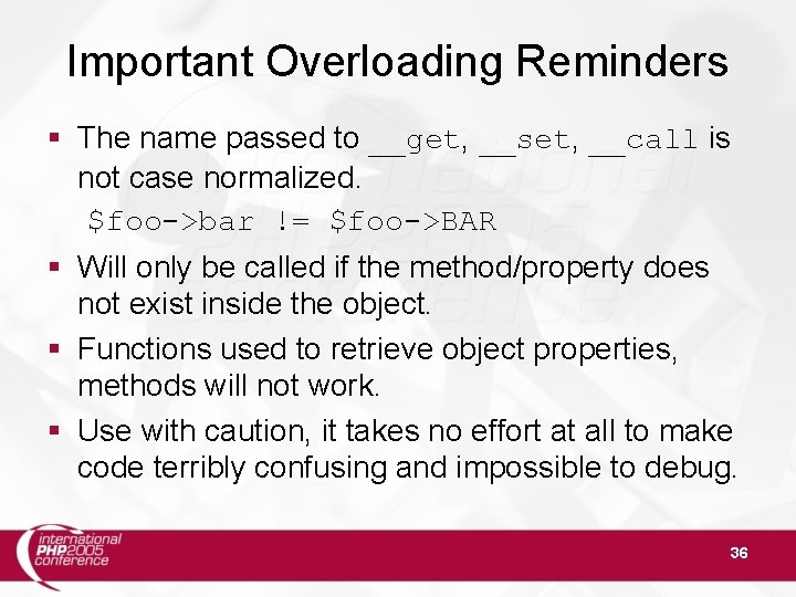 Important Overloading Reminders § The name passed to __get, __set, __call is not case