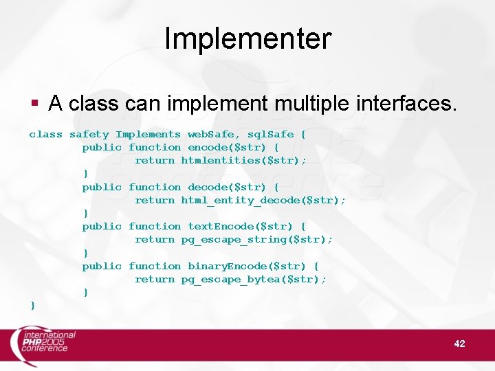 Implementer § A class can implement multiple interfaces. class safety Implements web. Safe, sql.