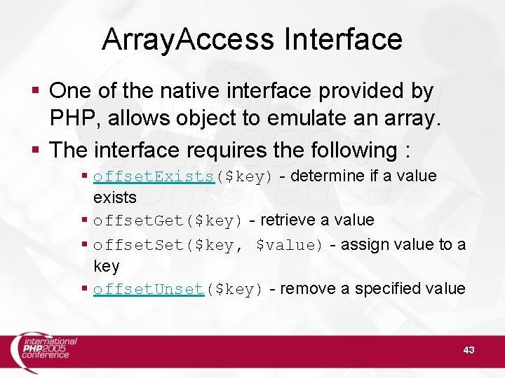 Array. Access Interface § One of the native interface provided by PHP, allows object