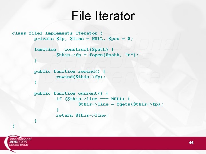 File Iterator class file. I Implements Iterator { private $fp, $line = NULL, $pos