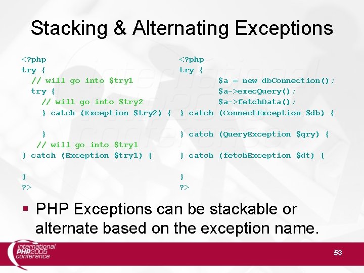 Stacking & Alternating Exceptions <? php try { // will go into $try 1