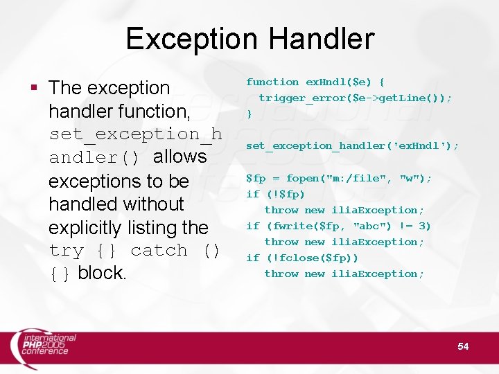 Exception Handler § The exception handler function, set_exception_h andler() allows exceptions to be handled