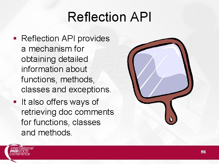 Reflection API § Reflection API provides a mechanism for obtaining detailed information about functions,