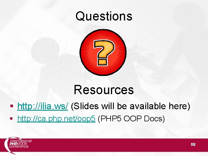 Questions Resources § http: //ilia. ws/ (Slides will be available here) § http: //ca.
