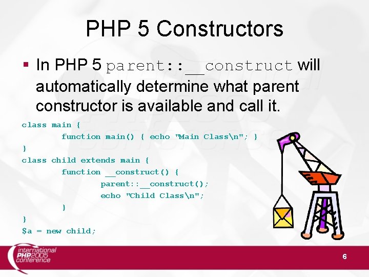 PHP 5 Constructors § In PHP 5 parent: : __construct will automatically determine what