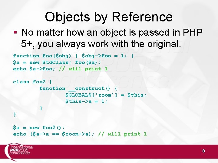 Objects by Reference § No matter how an object is passed in PHP 5+,