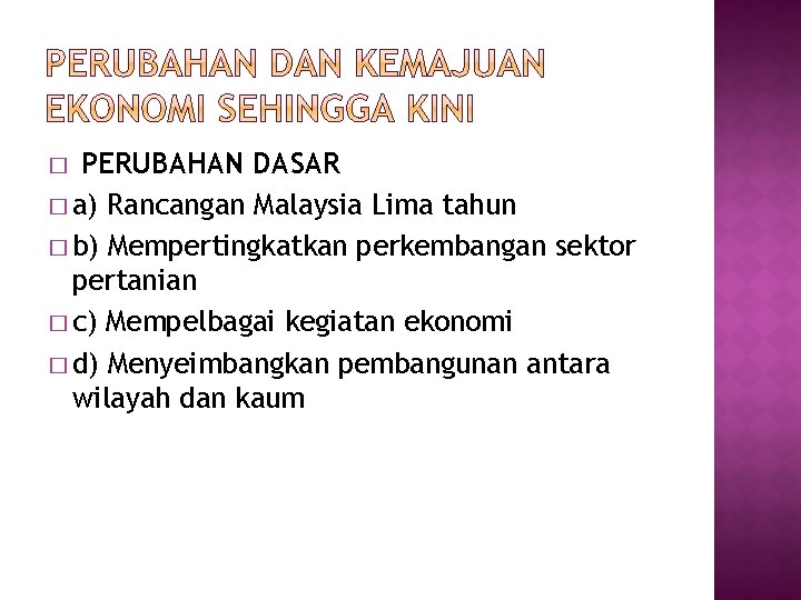 PERUBAHAN DASAR � a) Rancangan Malaysia Lima tahun � b) Mempertingkatkan perkembangan sektor pertanian