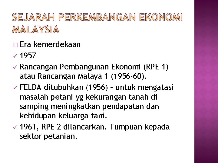 � Era kemerdekaan ü 1957 ü Rancangan Pembangunan Ekonomi (RPE 1) atau Rancangan Malaya