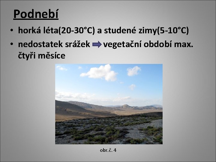 Podnebí • horká léta(20 -30°C) a studené zimy(5 -10°C) • nedostatek srážek vegetační období