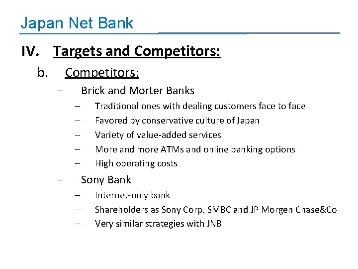 Japan Net Bank IV. Targets and Competitors: b. Competitors: – Brick and Morter Banks