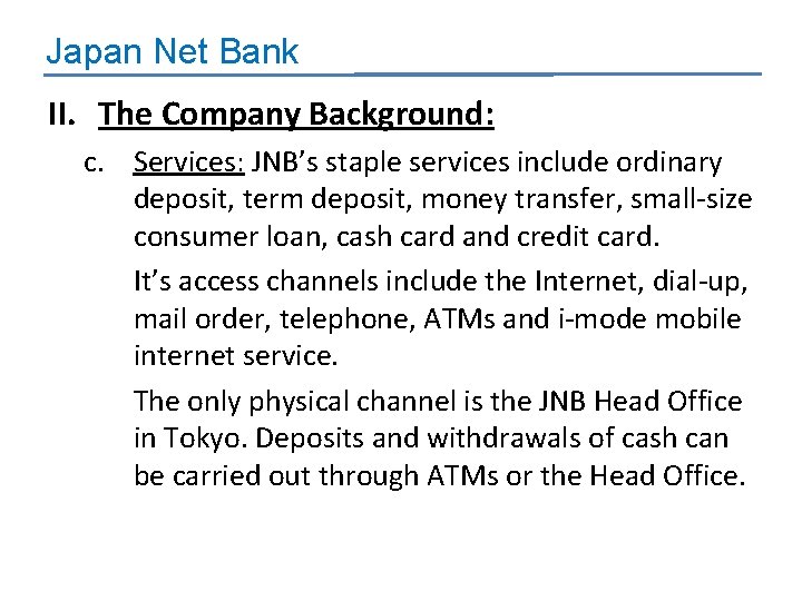 Japan Net Bank II. The Company Background: c. Services: JNB’s staple services include ordinary