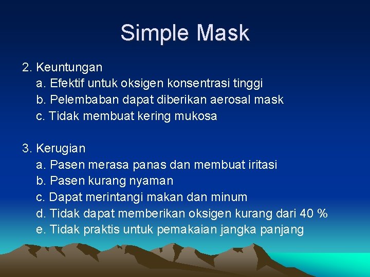 Simple Mask 2. Keuntungan a. Efektif untuk oksigen konsentrasi tinggi b. Pelembaban dapat diberikan