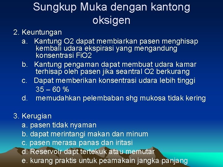 Sungkup Muka dengan kantong oksigen 2. Keuntungan a. Kantung O 2 dapat membiarkan pasen