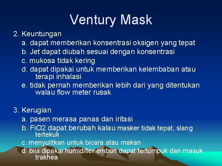 Ventury Mask 2. Keuntungan a. dapat memberikan konsentrasi oksigen yang tepat b. Jet dapat