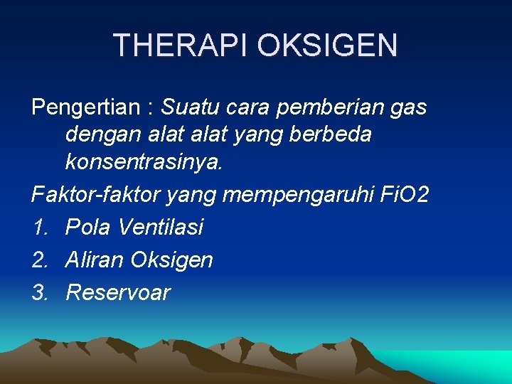 THERAPI OKSIGEN Pengertian : Suatu cara pemberian gas dengan alat yang berbeda konsentrasinya. Faktor-faktor