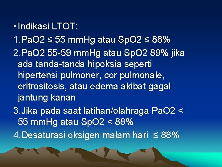  • Indikasi LTOT: 1. Pa. O 2 ≤ 55 mm. Hg atau Sp.