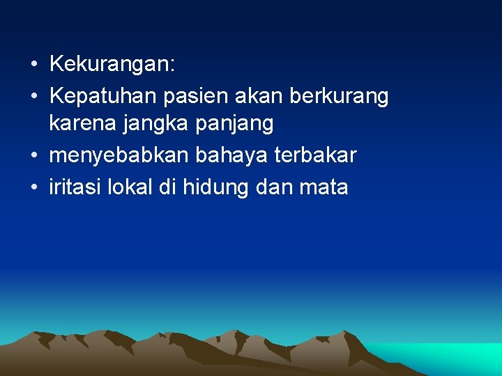  • Kekurangan: • Kepatuhan pasien akan berkurang karena jangka panjang • menyebabkan bahaya