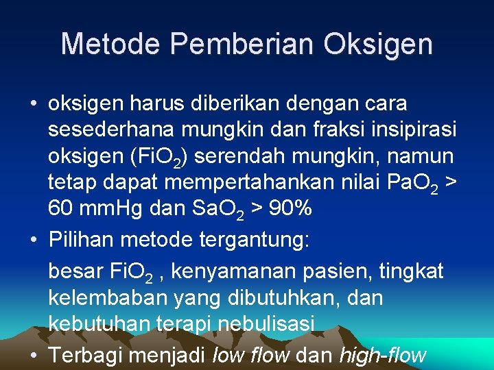 Metode Pemberian Oksigen • oksigen harus diberikan dengan cara sesederhana mungkin dan fraksi insipirasi
