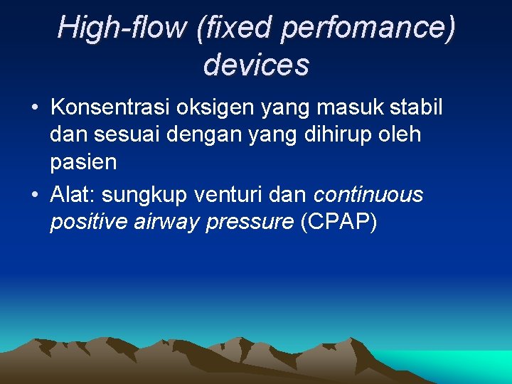 High-flow (fixed perfomance) devices • Konsentrasi oksigen yang masuk stabil dan sesuai dengan yang