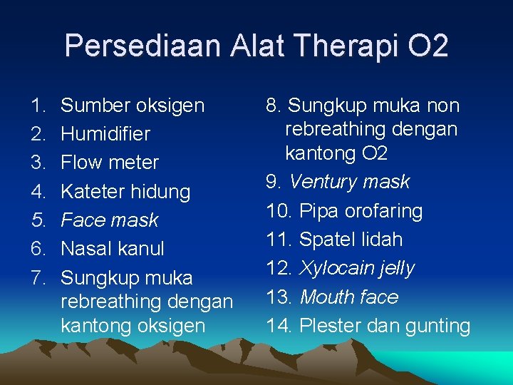 Persediaan Alat Therapi O 2 1. 2. 3. 4. 5. 6. 7. Sumber oksigen