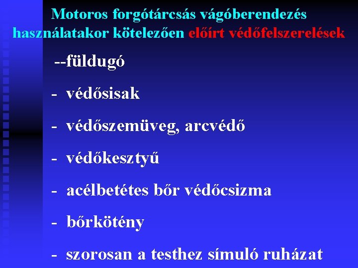 Motoros forgótárcsás vágóberendezés használatakor kötelezően előírt védőfelszerelések --füldugó - védősisak - védőszemüveg, arcvédő -