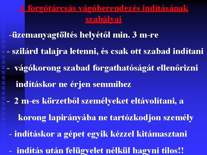 A forgótárcsás vágóberendezés indításának szabályai -üzemanyagtöltés helyétől min. 3 m-re - szilárd talajra letenni,