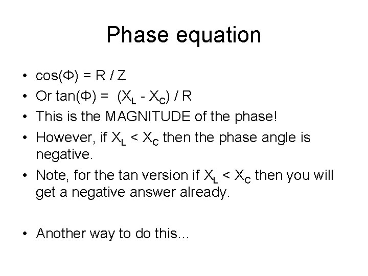 Phase equation • • cos(Φ) = R / Z Or tan(Φ) = (XL -