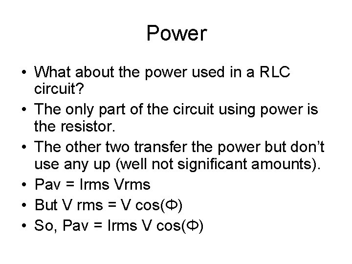 Power • What about the power used in a RLC circuit? • The only