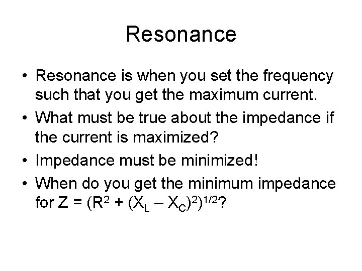 Resonance • Resonance is when you set the frequency such that you get the
