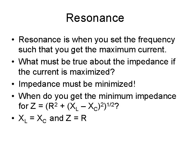 Resonance • Resonance is when you set the frequency such that you get the