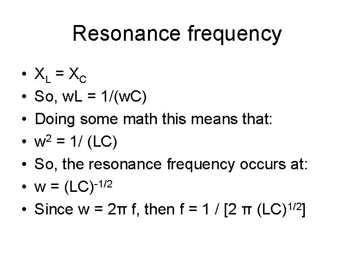 Resonance frequency • • XL = X C So, w. L = 1/(w. C)
