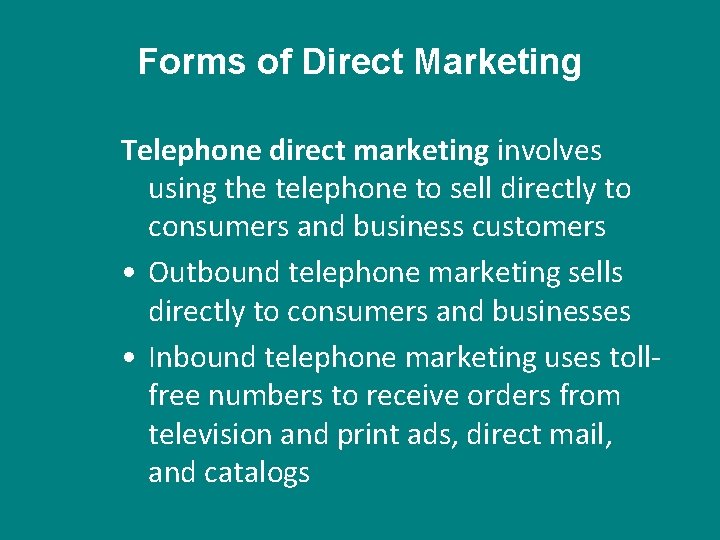 Forms of Direct Marketing Telephone direct marketing involves using the telephone to sell directly