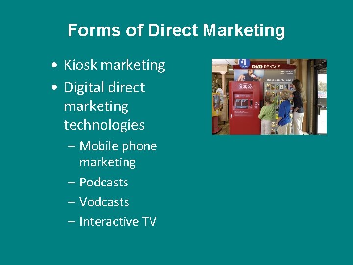 Forms of Direct Marketing • Kiosk marketing • Digital direct marketing technologies – Mobile