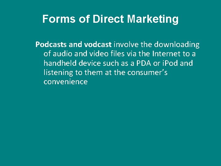 Forms of Direct Marketing Podcasts and vodcast involve the downloading of audio and video