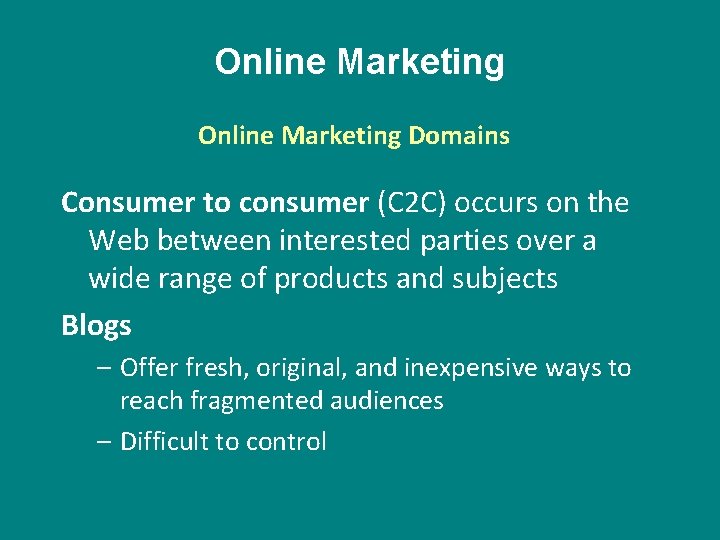 Online Marketing Domains Consumer to consumer (C 2 C) occurs on the Web between